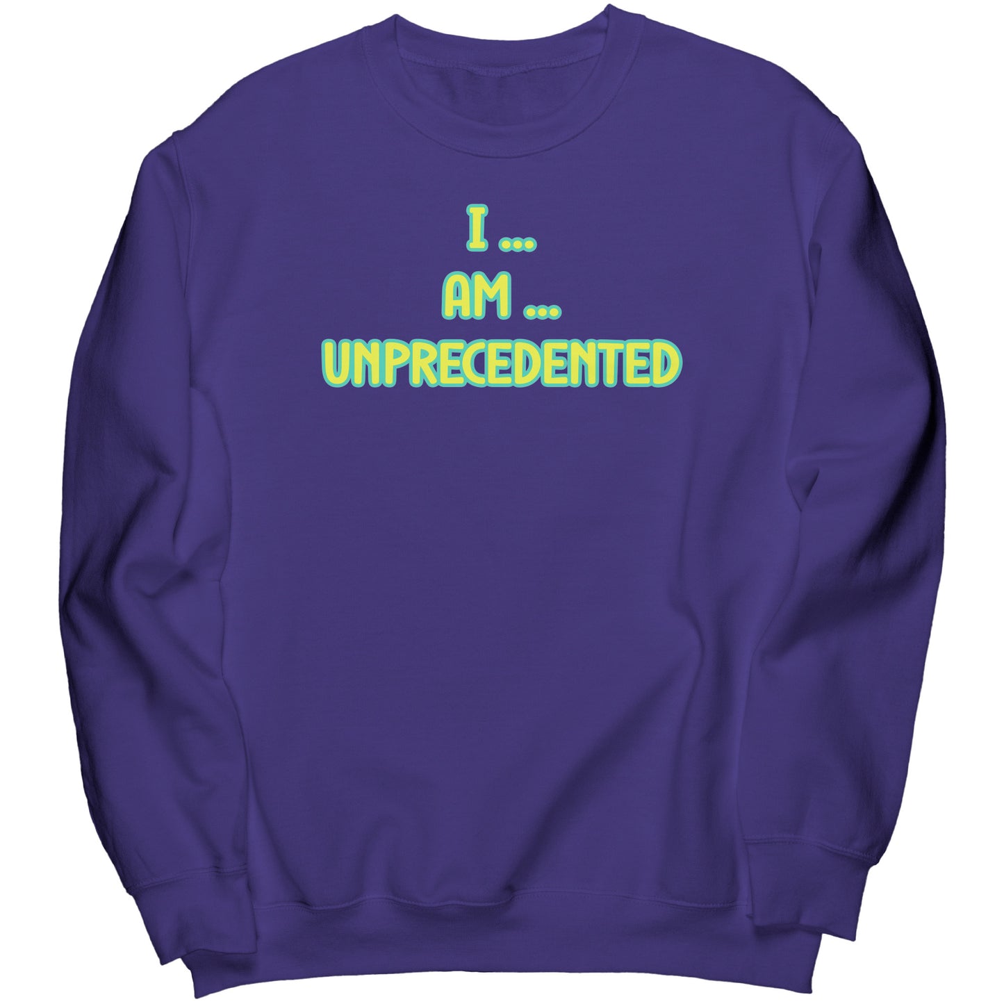 I Am Unprecedented Sweatshirt