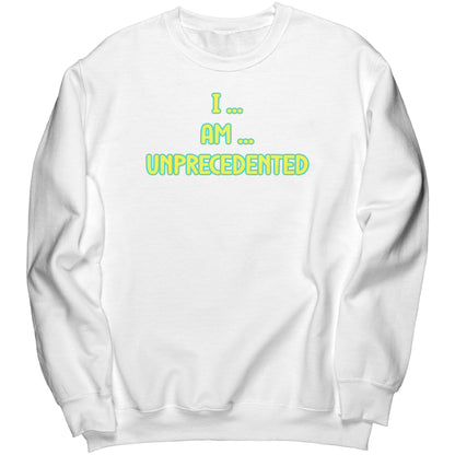 I Am Unprecedented Sweatshirt