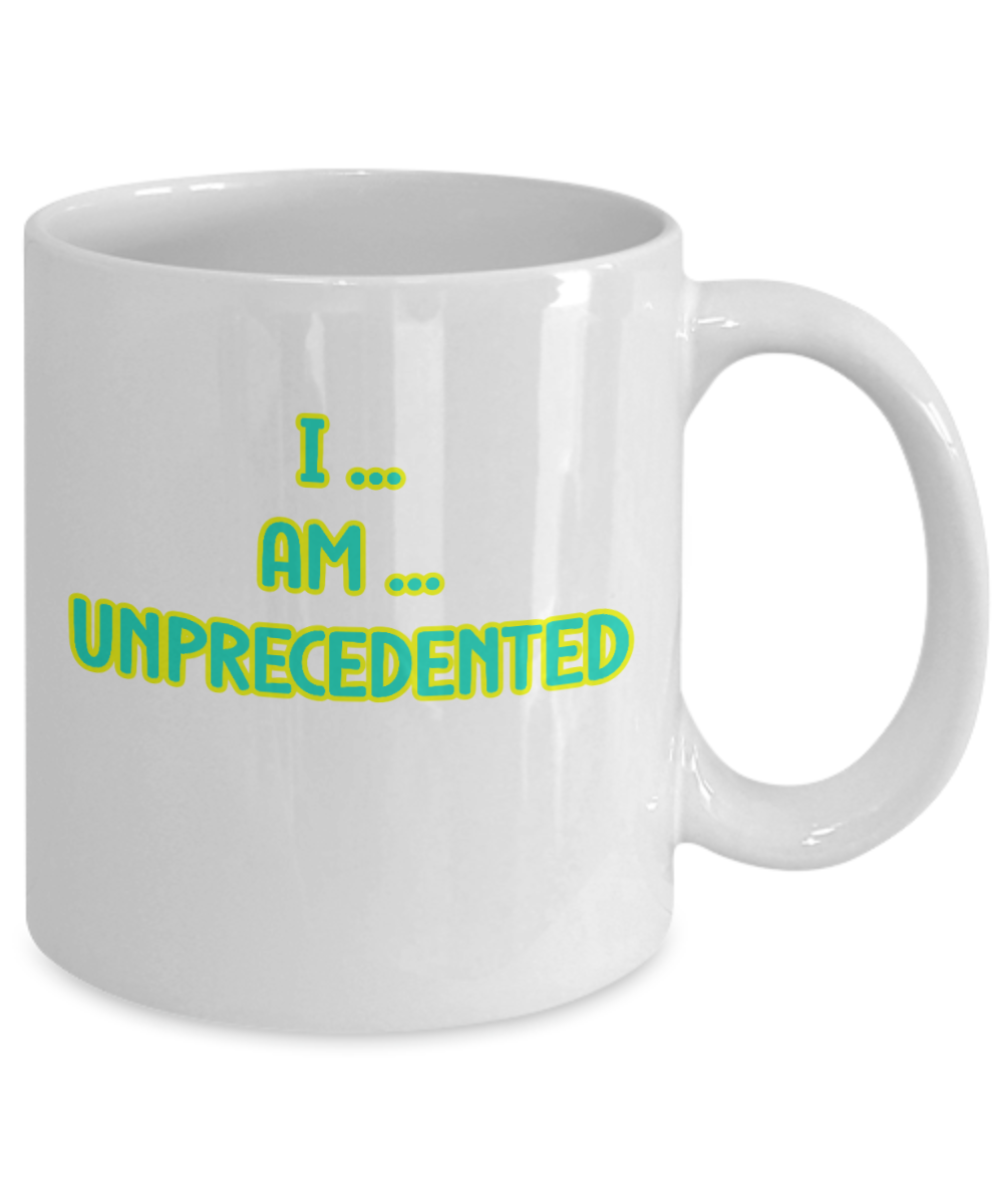 I Am Unprecedented Ceramic mug