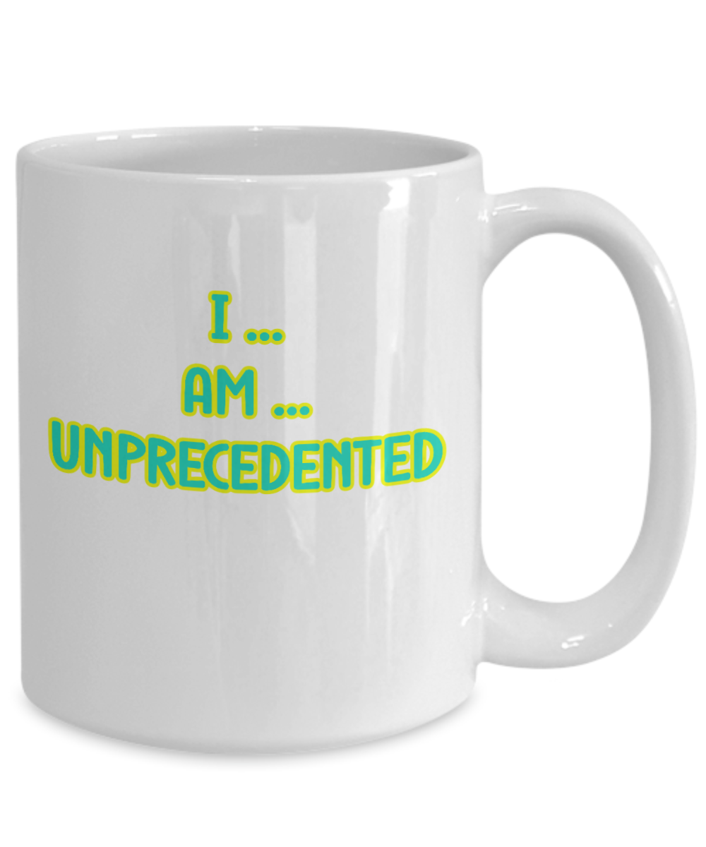 I Am Unprecedented Ceramic mug