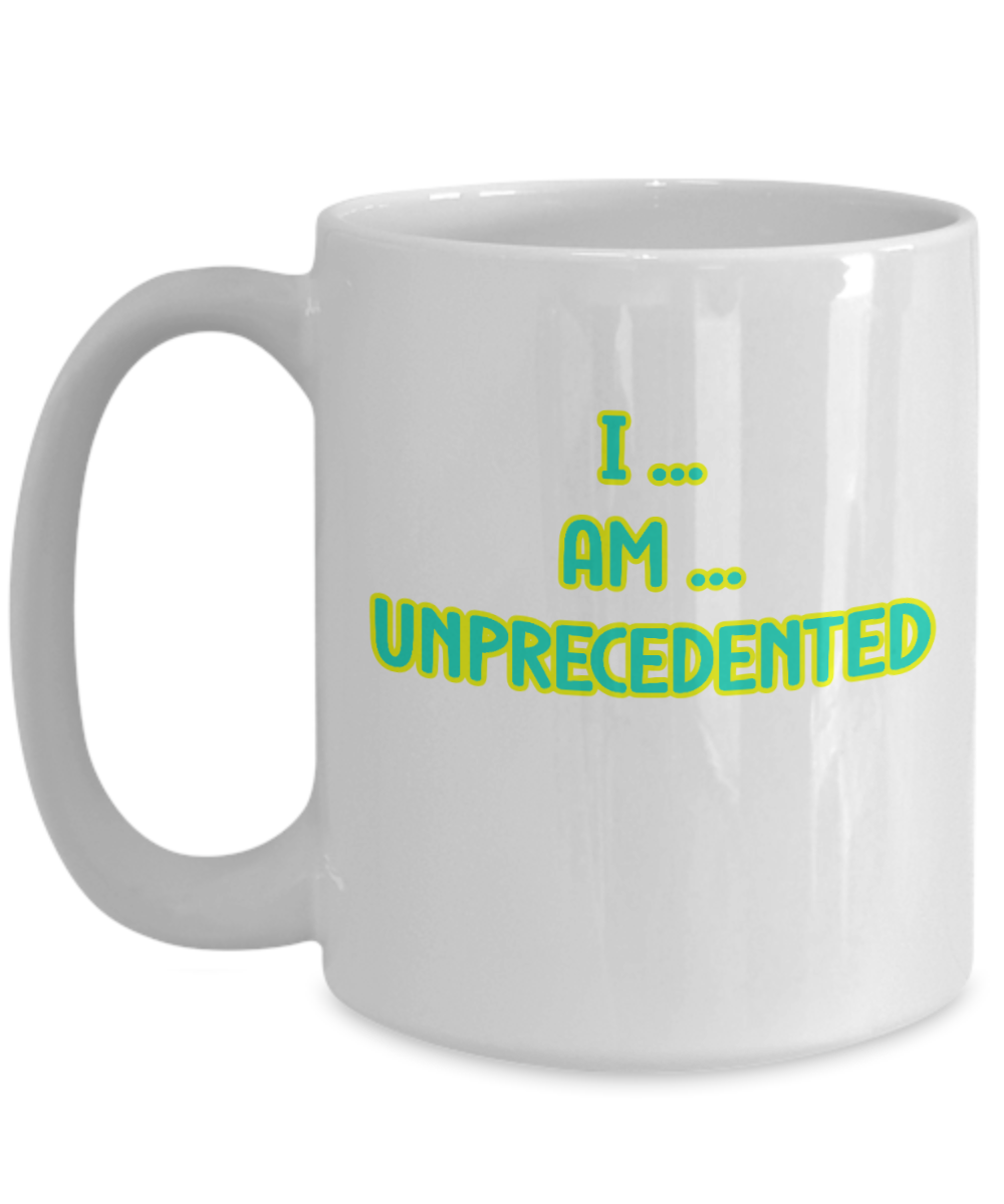 I Am Unprecedented Ceramic mug