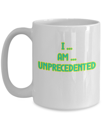 I Am Unprecedented Ceramic mug