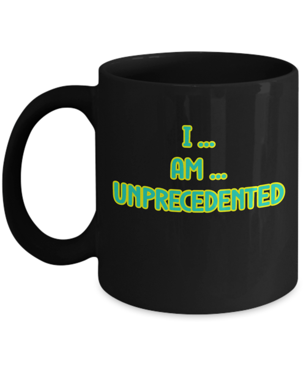 I Am Unprecedented Ceramic mug