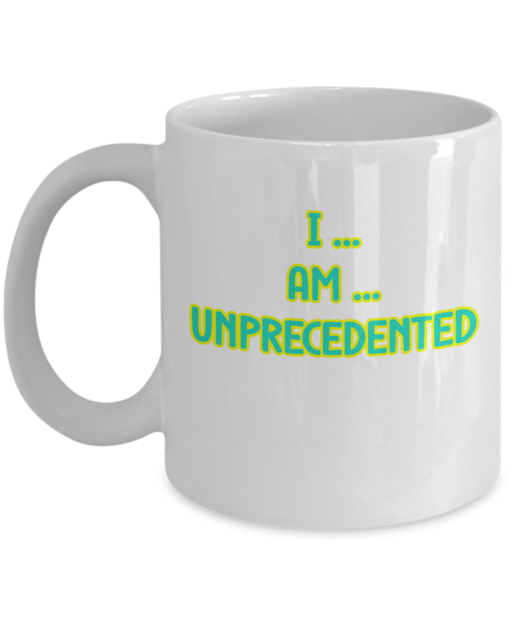 I Am Unprecedented Ceramic mug