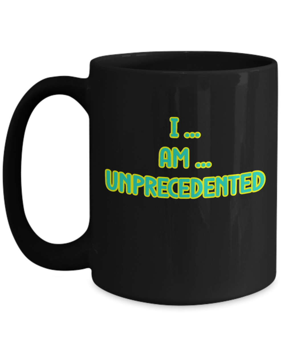 I Am Unprecedented Ceramic mug