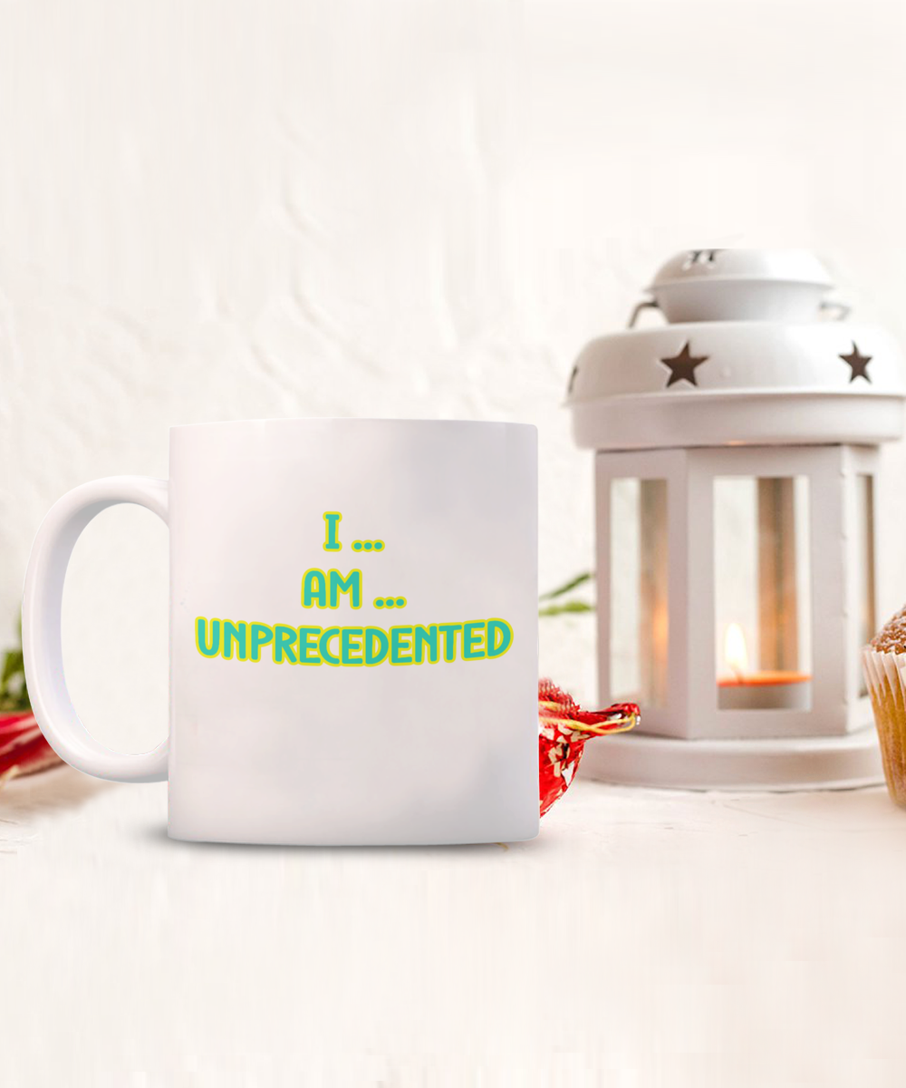 I Am Unprecedented Ceramic mug