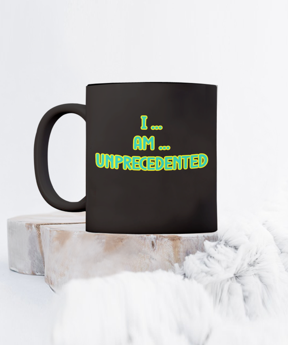 I Am Unprecedented Ceramic mug